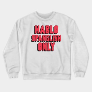 Hablo Spanglish Only Crewneck Sweatshirt